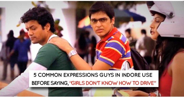 5 common expressions guys in Indore use before saying, “girls don’t know how to drive”