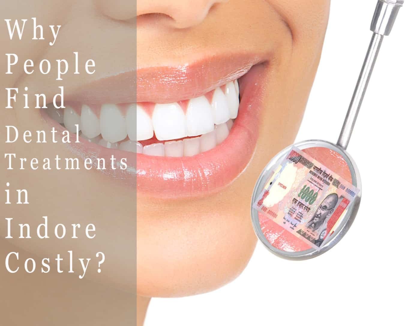 Why People Find Dental Treatments in Indore Costly-Indore HD.psd