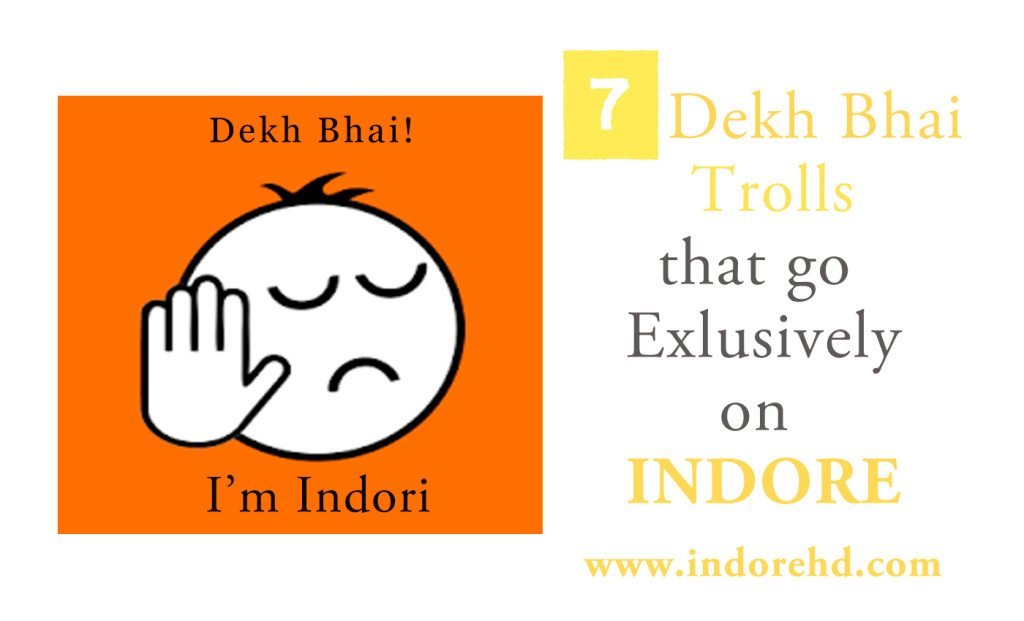 7 DEKH BHAI TROLLS THAT GO EXCLUSIVELY ON INDORE.psd