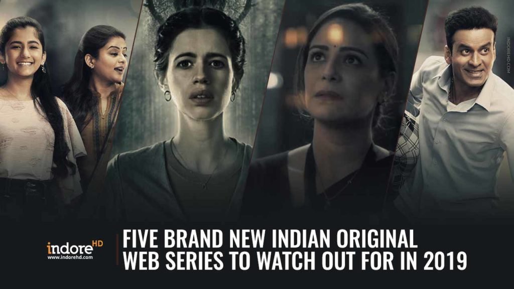 Five-Brand-New-Indian-Original-Web-Series-To-Watch-Out-For-In-2019-IndoreHD