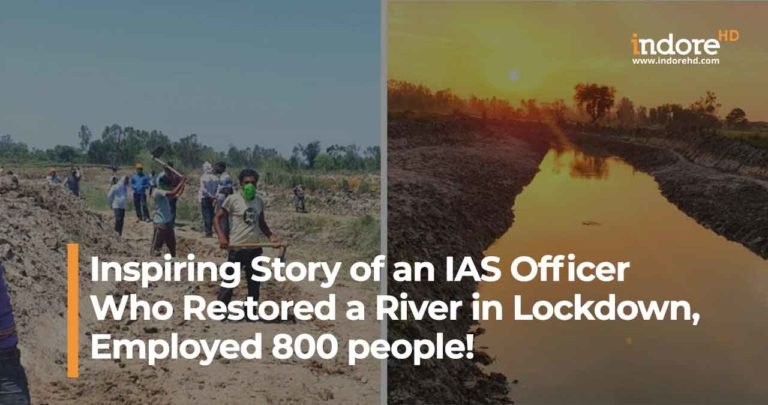 Inspiring Story of an IAS Officer Who Restored a  River in Lockdown, Employed 800 people!